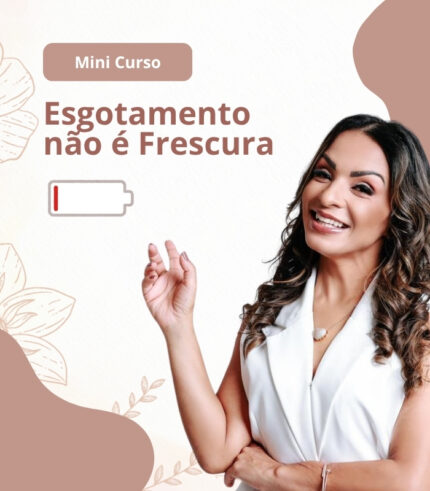 Mini Curso - Esgotamento não é Frescura