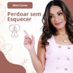Mini Curso: Perdoar sem Esquecer